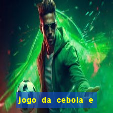 jogo da cebola e da berinjela